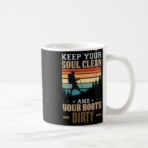 Keep Your Soul Clean And Your Boots Dirty Hiking Coffee Mug