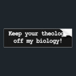 Keep your theology off my biology! bumper sticker<br><div class="desc">typewriter courier font text reads "keep your theology off my biology!"</div>