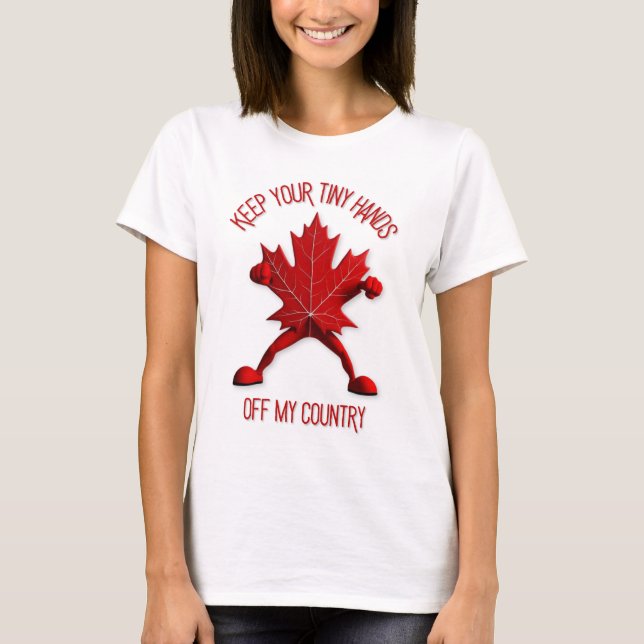 Keep Your Tiny Hands Off My Country (Maple Leaf) T-Shirt (Front)