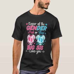 Keeper Of Gender Reveal Pink Or Blue Big Sis Loves T-Shirt
