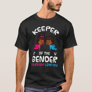 Keeper Of The Gender I Already Love You African Am T-Shirt