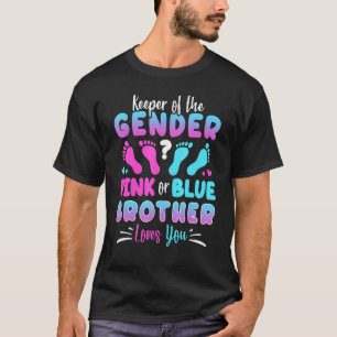 Keeper Of The Gender Pink Or Blue Brother Loves Yo T-Shirt