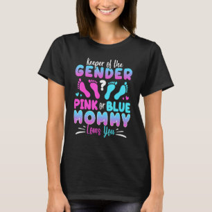 Keeper Of The Gender Pink Or Blue Mommy Loves You  T-Shirt