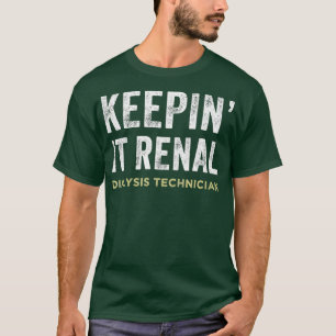 Keepin It Renal Dialysis Technician T-Shirt