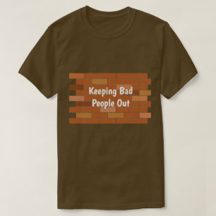 Keeping Bad People Out T-Shirt