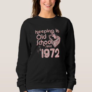 Keeping It Old School Since 1972 Year Crate Of Vin Sweatshirt