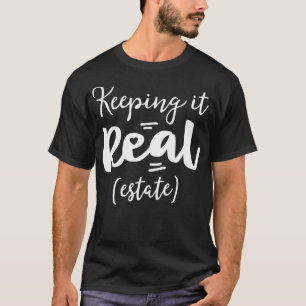 Keeping It Real Estate Funny Real Gifts For Women T-Shirt