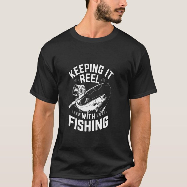 Keeping It Reel with Fishing T-Shirt (Front)