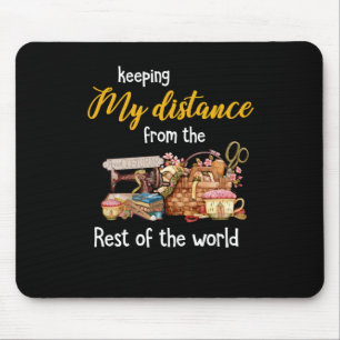Keeping My Distance From The Rest Of The World Mouse Pad