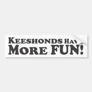 Keeshonds Have More Fun! - Bumper Sticker