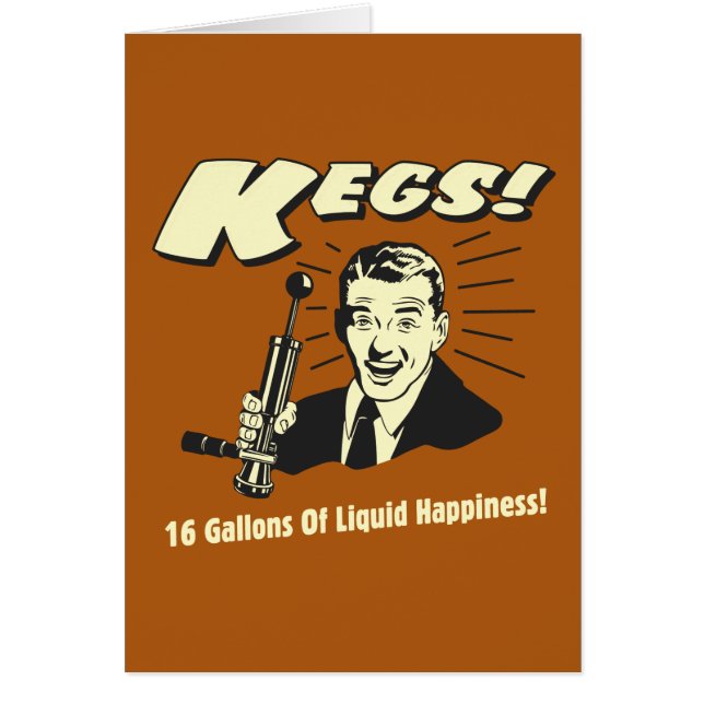 Kegs: 16 Gallons Liquid Happiness (Front)