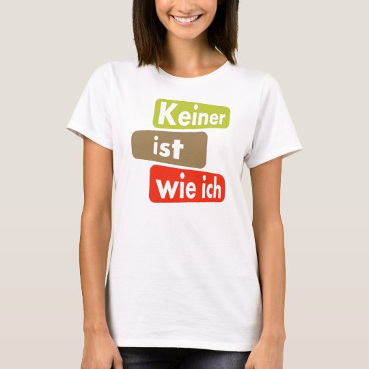 Keiner ist wie ich T-Shirt