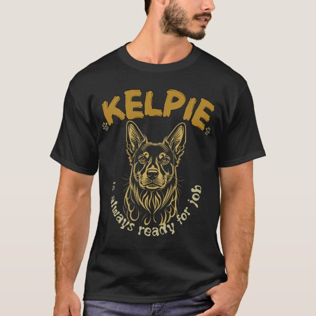 Kelpie is always ready for job  T-Shirt (Front)