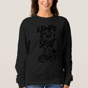 Kempo Is No Sport It Is A Lifestyle Kenpo Shaolin Sweatshirt