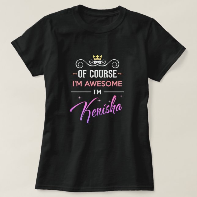 Kenisha Bien sûr Je suis génial Nom T-Shirt (Design devant)