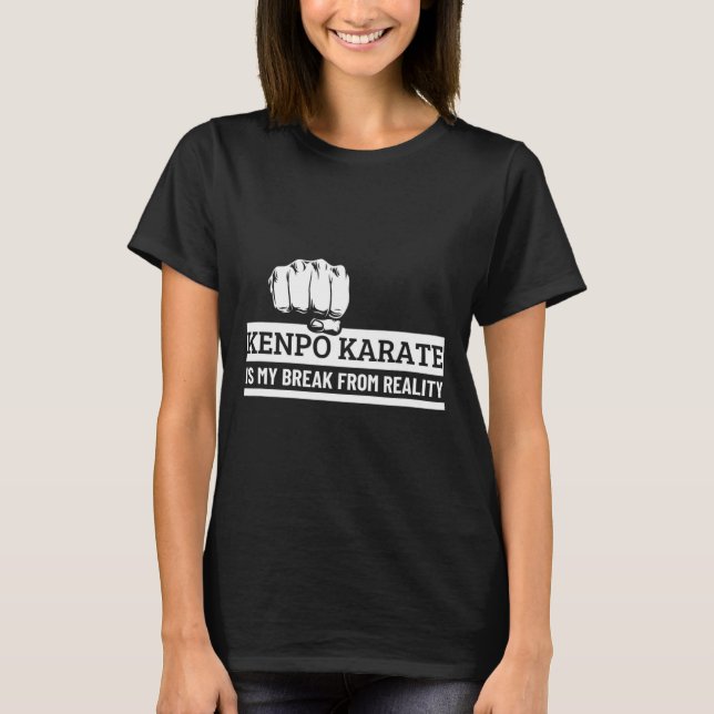 Kenpo Karate Is My Break From Reality Funny Americ T-Shirt (Front)