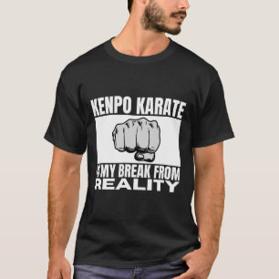 Kenpo Karate Is My Break From Reality Funny Americ T-Shirt