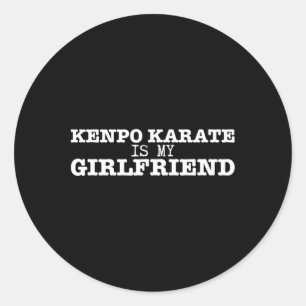 Kenpo Karate Is My Girlfriend Funny American Kenpo Classic Round Sticker