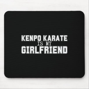 Kenpo Karate Is My Girlfriend Funny American Kenpo Mouse Pad