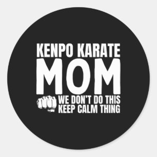 Kenpo Karate Mom Quote Funny American Kenpo  Classic Round Sticker