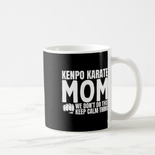 Kenpo Karate Mom Quote Funny American Kenpo Coffee Mug