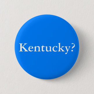 Kentucky? 2 Inch Round Button