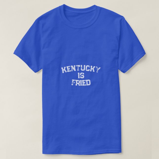 Kentucky Is Fried T-Shirt (Design Front)