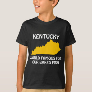 Kentucky - World Famous For Our Baked Fish T-Shirt