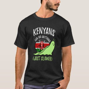 Kenyans Can Do Anything Just Slower Kenya T-Shirt