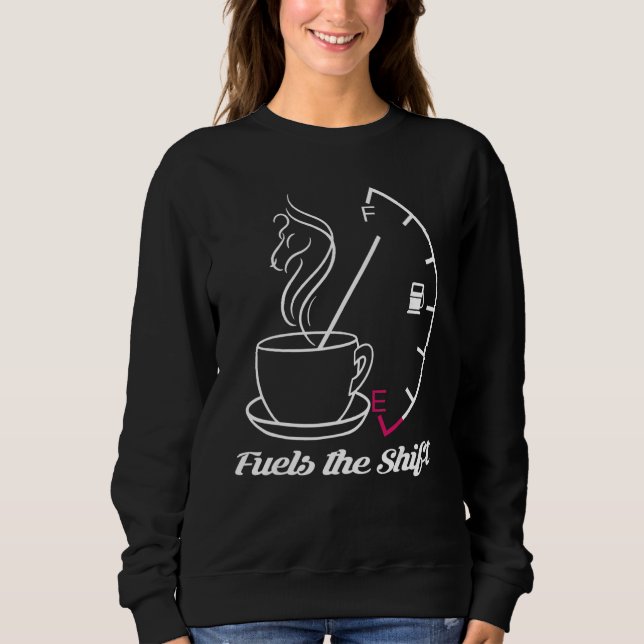 Kepping Em Alive For The Shift  Fuels The Shift Sweatshirt (Front)