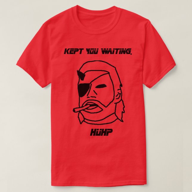 Kept You Waiting Huh  T-Shirt (Design Front)