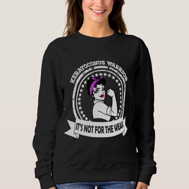Keratoconus Warrior  It's Not For The Weak Awarene Sweatshirt (Front)