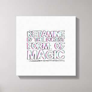 Ketamine is the purest form of magic   Gifts Canvas Print