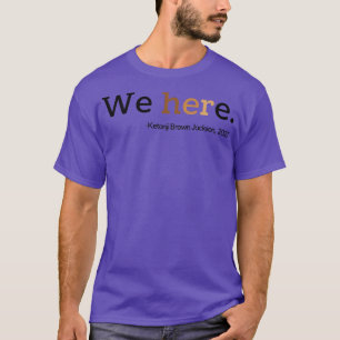 Ketanji Brown Jackson We are her We here Woman's L T-Shirt