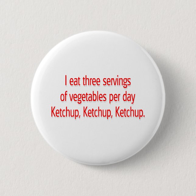 Ketchup, Ketchup, Ketchup. 2 Inch Round Button (Front)