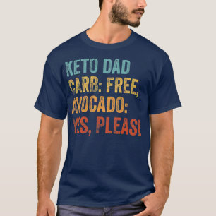 Keto Dad Carb Free, Avocado Yes, Please Keto Lifes T-Shirt