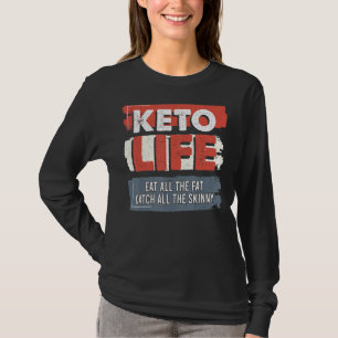 Keto Life Eat All The Fat Catch All Skinny Keto Di T-Shirt