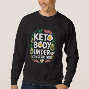 Ketosis Keto Body Under Construction, Low Carb Ket Sweatshirt