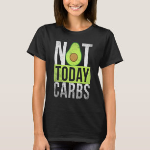 Ketosis Not Today Carbs Avocado Keto Lifestyle T-Shirt
