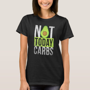 Ketosis Not Today Carbs Avocado Keto Lifestyle T-Shirt