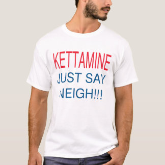 KETTAMINE JUST SAY NEIGH T-Shirt