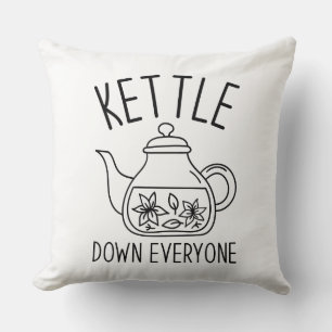 Kettle Down Everyone Throw Pillow