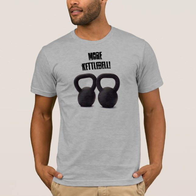 kettlebell, More Kettlebell! T-Shirt (Front)