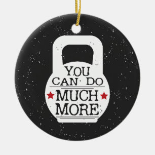 Kettlebell Print - You Can Do Much More Ceramic Ornament