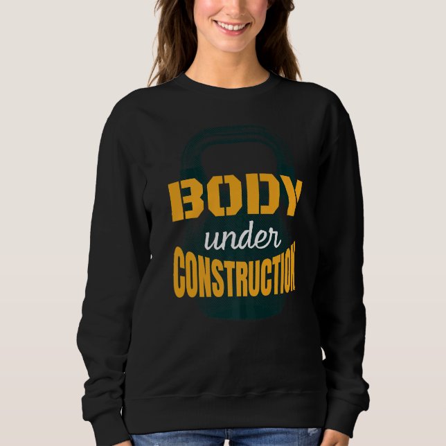 Kettlebell Workout Body Under Construction Gym Quo Sweatshirt (Front)