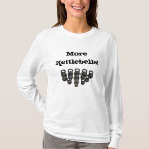 kettlebells, More Kettlebells! T-Shirt