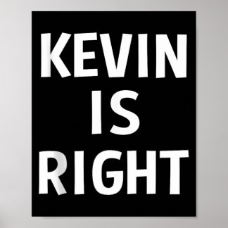 Kevin Is Right Funny Jokes Sarcastic Birthday Gift Poster