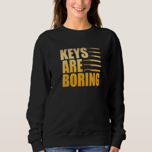 Keys Are Boring Locksmith Locksmithing Lock Picker Sweatshirt