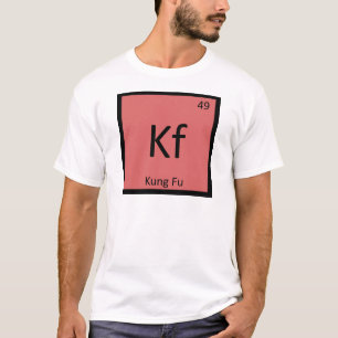 Kf - Kung Fu Martial Arts Chemistry Periodic Table T-Shirt
