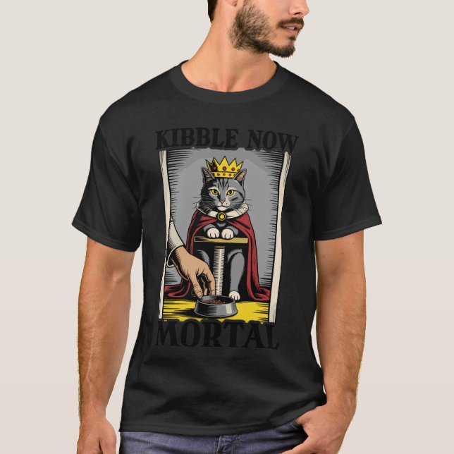 Kibble Now Mortal Cat Lover Scratching Post Funny  T-Shirt (Front)